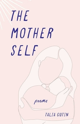The Mother Self: Poems by Gutin, Talia