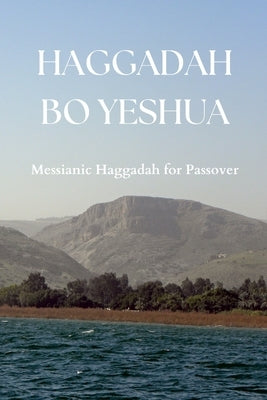 Haggadah Bo Yeshua: Messianic Haggadah for Passover by Engelbrecht, Ryan