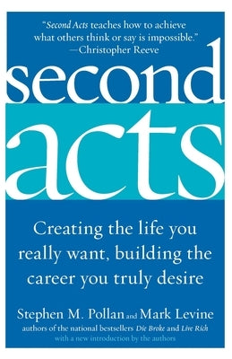 Second Acts: Creating the Life You Really Want, Building the Career You Truly Desire by Levine, Mark