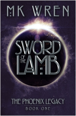 Sword of the Lamb: Book One of the Phoenix Legacy by Wren, M. K.