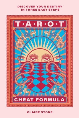 Tarot Cheat Formula: Discover Your Destiny in Three Easy Steps by Stone, Claire