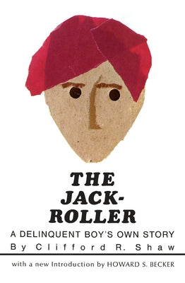 The Jack-Roller: A Delinquent Boy's Own Story by Shaw, Clifford R.
