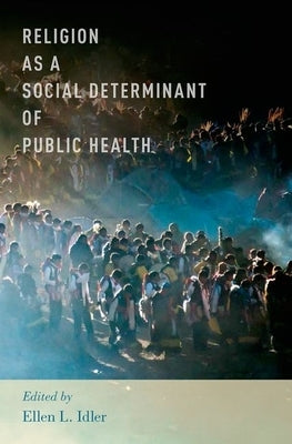 Religion as a Social Determinant of Public Health by Idler, Ellen L.