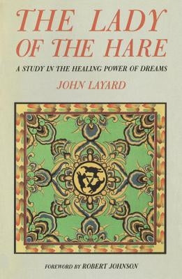 The Lady of the Hare: A Study in the Healing Power of Dreams by Layard, John