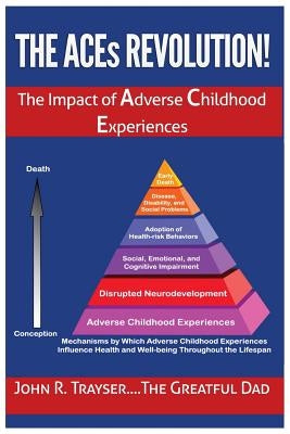 The ACEs Revolution!: The Impact of Adverse Childhood Experiences by Trayser, John Richard