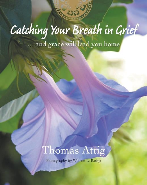 Catching Your Breath in Grief: ...and grace will lead you home by Attig, Thomas