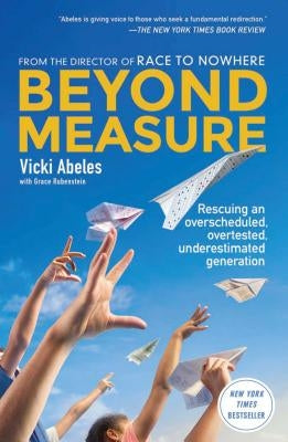 Beyond Measure: Rescuing an Overscheduled, Overtested, Underestimated Generation by Abeles, Vicki