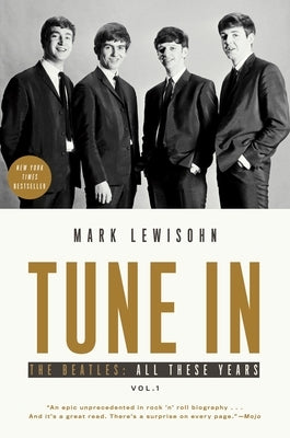 Tune in: The Beatles: All These Years by Lewisohn, Mark