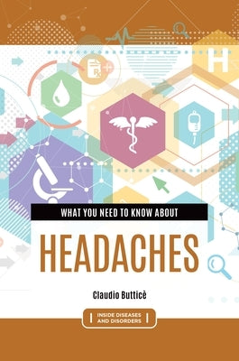 What You Need to Know about Headaches by ButticÃ¨, Claudio