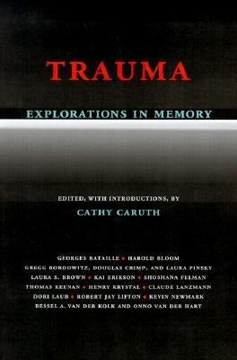 Trauma Explorations in Memory by Caruth, Cathy