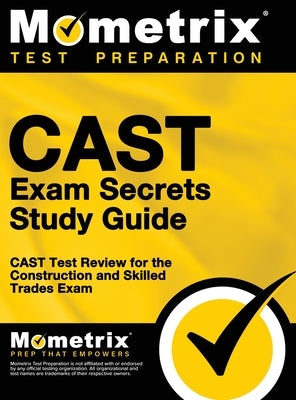 CAST Exam Secrets, Study Guide: CAST Test Review for the Construction and Skilled Trades Exam by Mometrix Workplace Aptitude Test Team