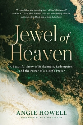 Jewel of Heaven: A Beautiful Story of Brokenness, Redemption, and the Power of a Biker's Prayer by Howell, Angie