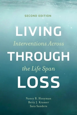 Living Through Loss: Interventions Across the Life Span by Hooyman, Nancy