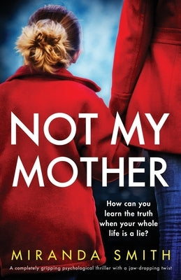 Not My Mother: A completely gripping psychological thriller with a jaw-dropping twist by Smith, Miranda