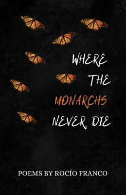 Where The Monarchs Never Die by Franco, Roc&#195;&#173;o