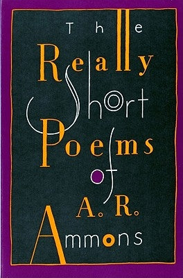 The Really Short Poems of A. R. Ammons by Ammons, A. R.