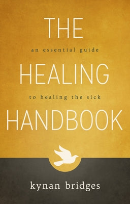 The Healing Handbook: An Essential Guide to Healing the Sick by Bridges, Kynan