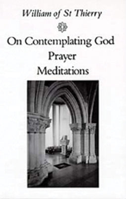 On Contemplating God, Prayer, Meditations: Volume 3 by William of Saint-Thierry