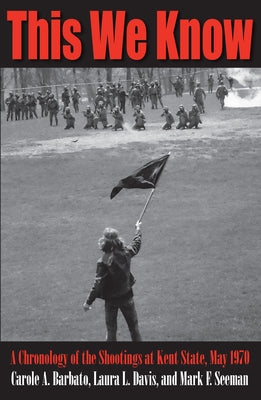This We Know: A Chronology of the Shootings at Kent State, May 1970 by Barbato, Carole A.