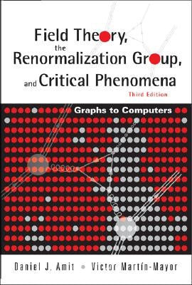 Field Theory, the Renormalization Group, and Critical Phenomena: Graphs to Computers (3rd Edition) by Amit, Daniel J.