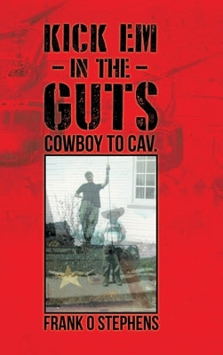 Kick Em In The Guts: cowboy to cav. by Stephens, Frank O.