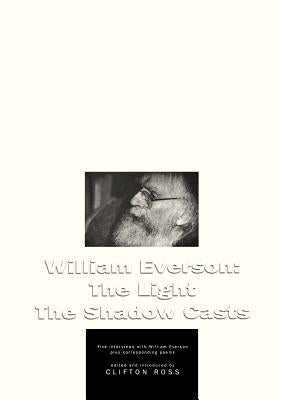 William Everson: The Light the Shadow Casts by Ross, Clifton
