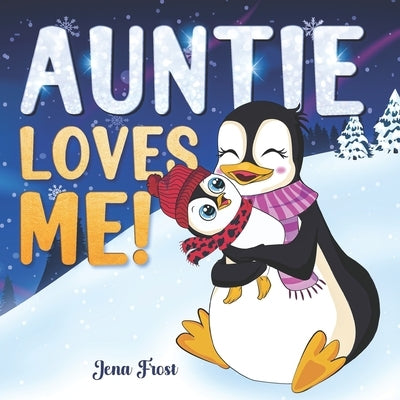 Auntie Loves Me!: Rhyming Story Book & Perfect Keepsake Gift For Baby Niece or Nephew From Aunt by Jena Frost