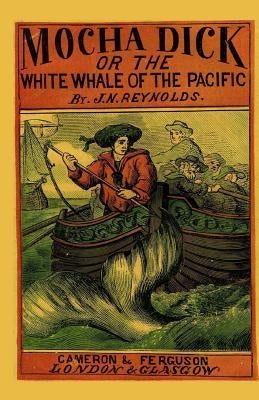 Mocha Dick: Or The White Whale of the Pacific by Godsey, J.