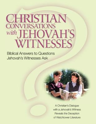 Christian Conversations with Jehovah's Witnesses: Biblical Answers To Questions Jehovah's Witnesses Ask by Darlington, Christian R.