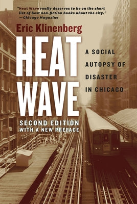 Heat Wave: A Social Autopsy of Disaster in Chicago by Klinenberg, Eric