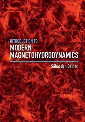 Introduction to Modern Magnetohydrodynamics by Galtier, S&#195;&#169;bastien