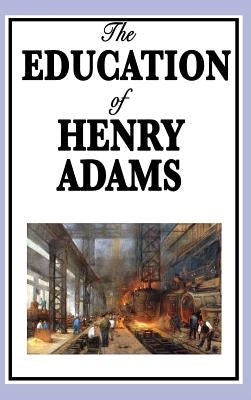 The Education of Henry Adams by Adams, Henry