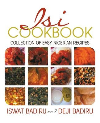 Isi Cookbook: Collection of Easy Nigerian Recipes by Badiru, Iswat