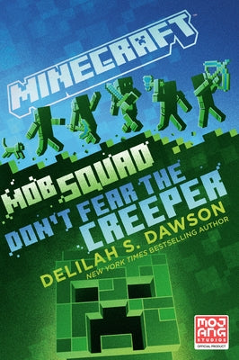Minecraft: Mob Squad: Don't Fear the Creeper: An Official Minecraft Novel by Dawson, Delilah S.