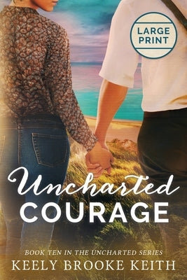 Uncharted Courage: Large Print by Keith, Keely Brooke