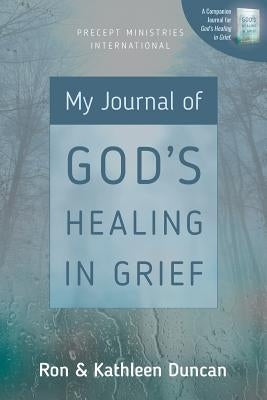 My Journal of God's Healing in Grief (Revised Edition) by Duncan, Ron