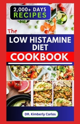 The Low Histamine Diet Cookbook: Delectable Recipes and Meal Plan to Balance Histamine Level and Manage Its Intolerance by Carlos, Kimberly