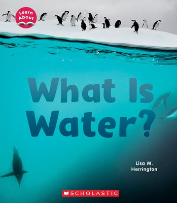 What Is Water? (Learn About: Water) by Herrington, Lisa M.