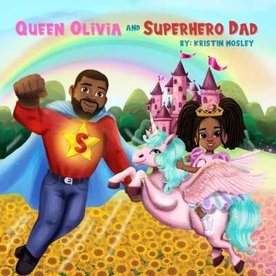 Queen Olivia and Superhero Dad by Mosley, Kristin