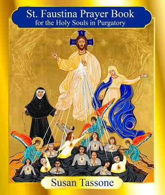 St. Faustina Prayer Book for the Holy Souls in Purgatory by Tassone, Susan