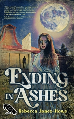 Ending in Ashes: A Short Story Collection by Jones-Howe, Rebecca