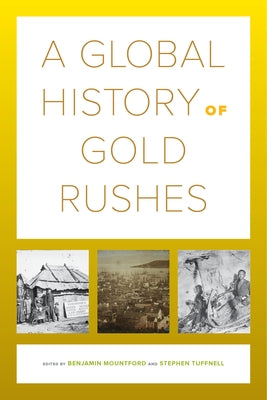 A Global History of Gold Rushes: Volume 25 by Mountford, Benjamin