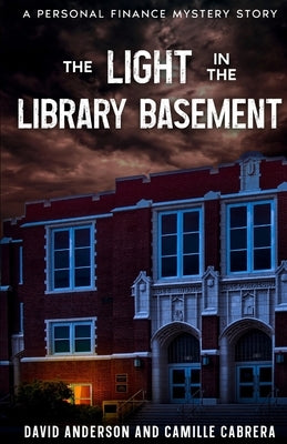 The Light in the Library Basement: A Personal Finance Mystery Story by Anderson, David