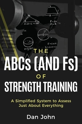 The ABCs (and Fs) of Strength Training by John, Dan
