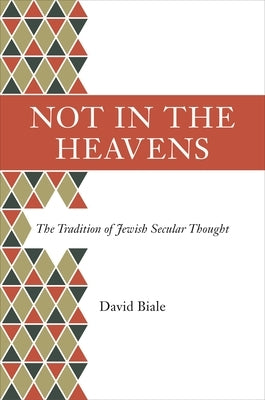 Not in the Heavens: The Tradition of Jewish Secular Thought by Biale, David