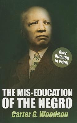 The Mis-Education of the Negro by Carter G. Woodson by Woodson, Carter G.