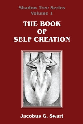 The Book of Self Creation by Swart, Jacobus G.