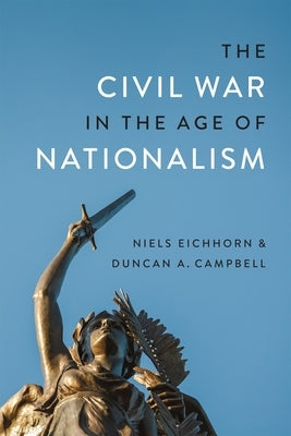 The Civil War in the Age of Nationalism by Campbell, Duncan A.