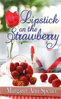 Lipstick on the Strawberry by Spence, Margaret Ann