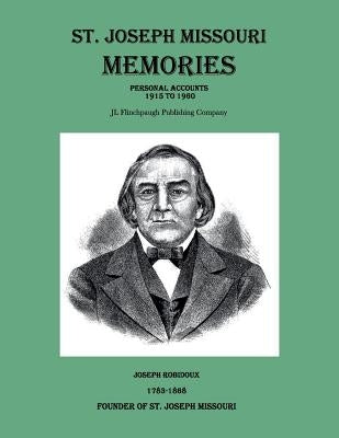 St. Joseph Missouri Memories-Personal Accounts-1915 to 1960 by Flinchpaugh, Larry